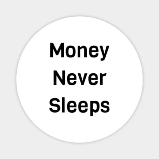 Money Never Sleeps Magnet